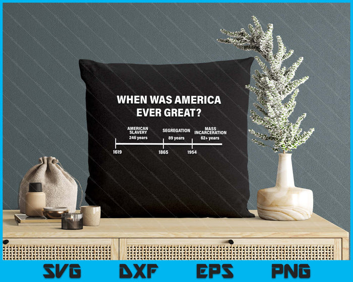 When Was America Ever Great Anti Racist American History SVG PNG Digital Printable Files