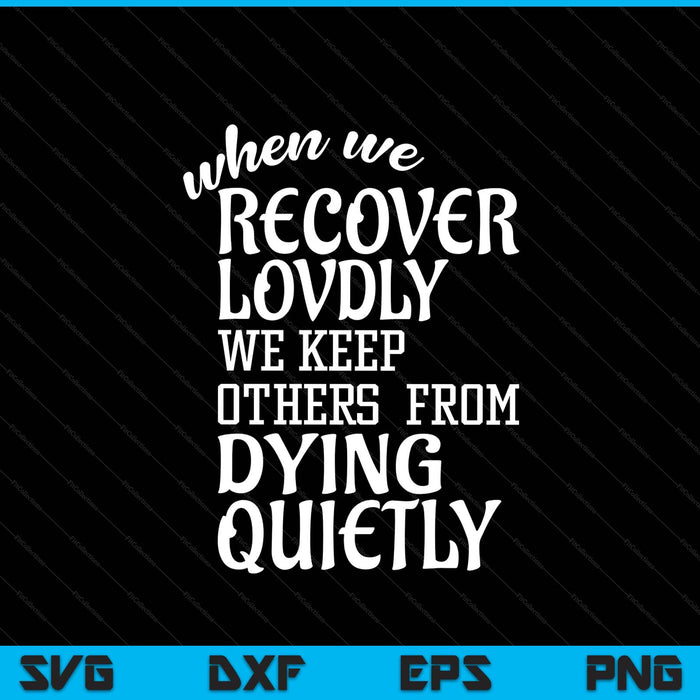 When we recover loudly sobriety sober addiction recovery SVG cut file