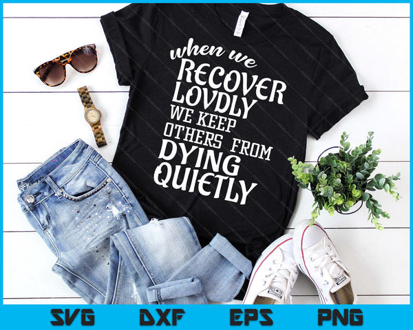 When We Recover Loudly Sobriety Sober Addiction Recovery SVG PNG Digital Printable Files