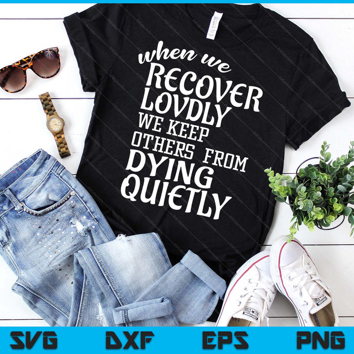 When We Recover Loudly Sobriety Sober Addiction Recovery SVG PNG Digital Printable Files