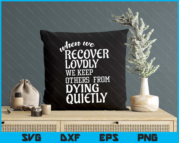 When We Recover Loudly Sobriety Sober Addiction Recovery SVG PNG Digital Printable Files