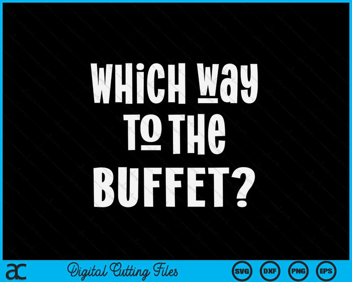 Which Way To The Buffet Funny Tourist Tacky Vacation SVG PNG Digital Cutting Files