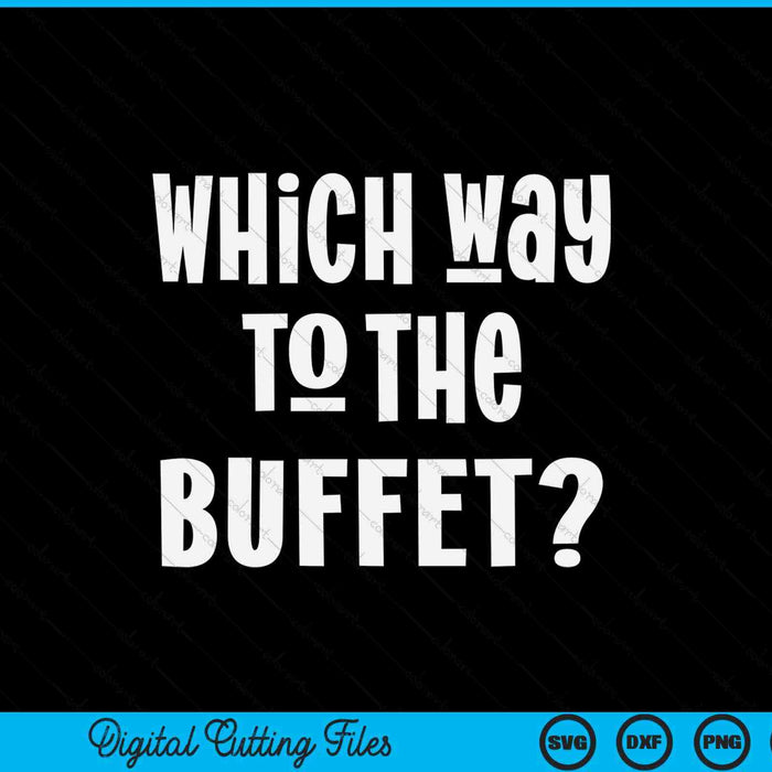 Which Way To The Buffet Funny Tourist Tacky Vacation SVG PNG Digital Cutting Files