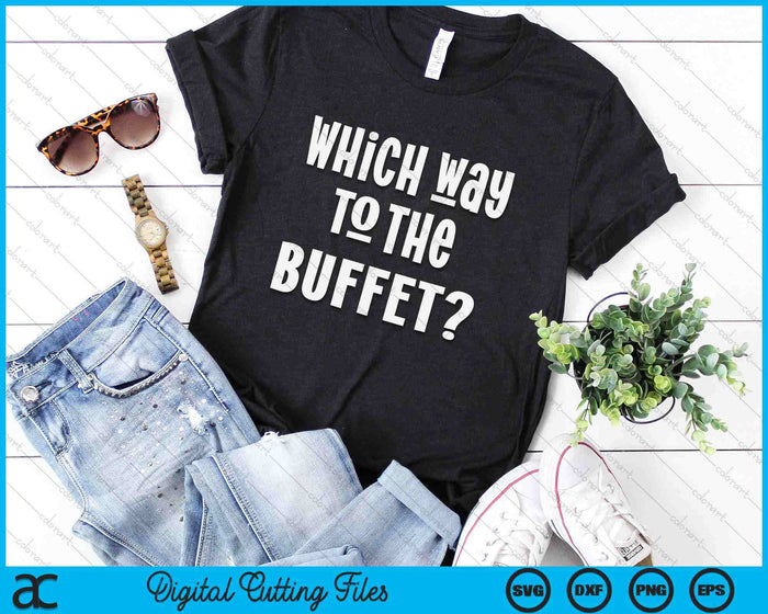 Which Way To The Buffet Funny Tourist Tacky Vacation SVG PNG Digital Cutting Files