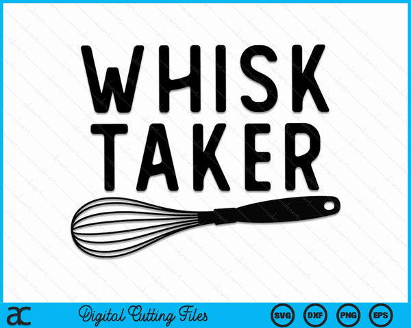 Whisk Taker Funny Baking Pun Cook Chef Baker SVG PNG Digital Cutting Files