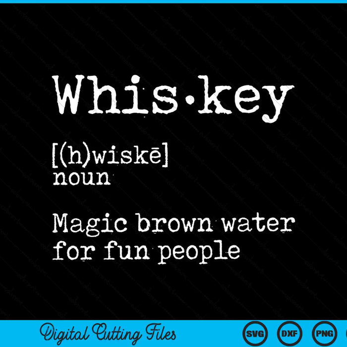 Whiskey Definition Magic Brown Water for Fun People SVG PNG Digital Cutting File