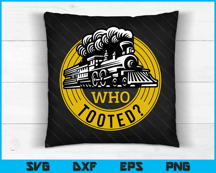 Who Tooted Funny Train Lover Cute Model Railroad Conductor SVG PNG Digital Cutting Files