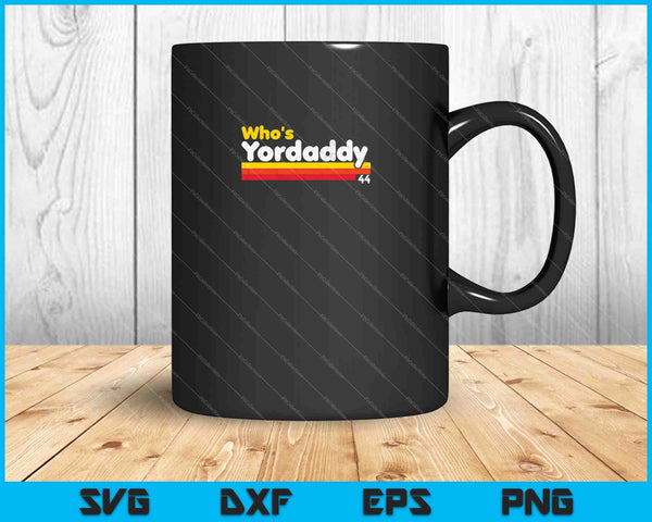 Who's Yordaddy SVG PNG Cutting Printable Files