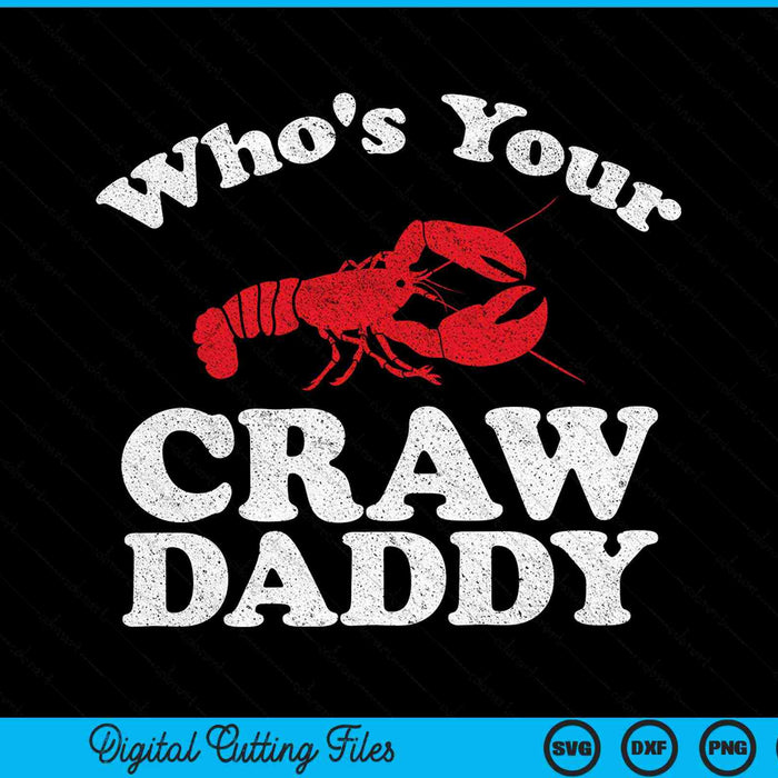 Who's Your Crawdaddy Funny Crawfish Boil SVG PNG Digital Cutting Files