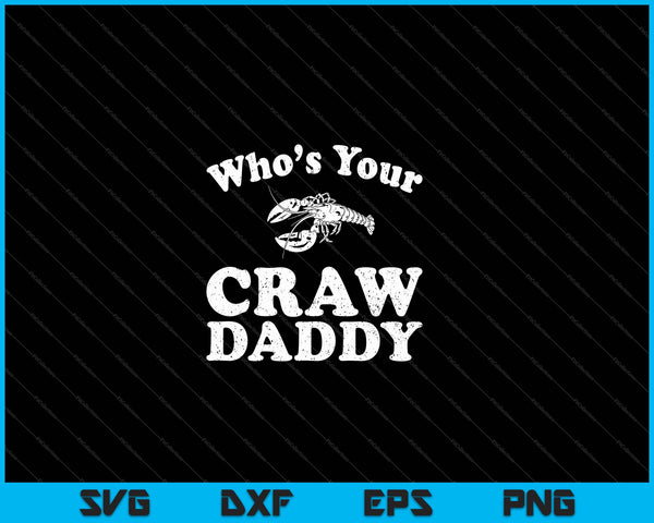 Who's Your Crawdaddy Funny Crawfish Boil Mardi Gras Cajun SVG PNG Cutting Printable Files