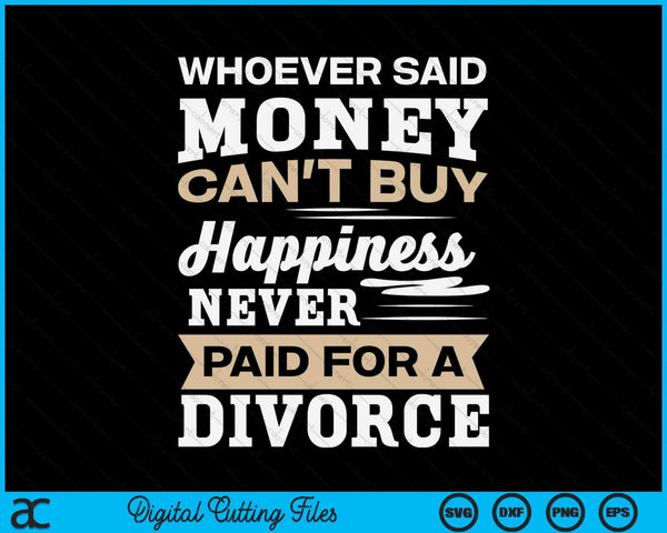 Whoever said money can't buy happiness divorce SVG cut file