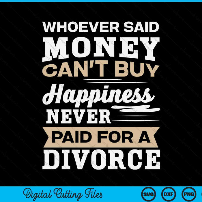 Whoever said money can't buy happiness divorce SVG cut file