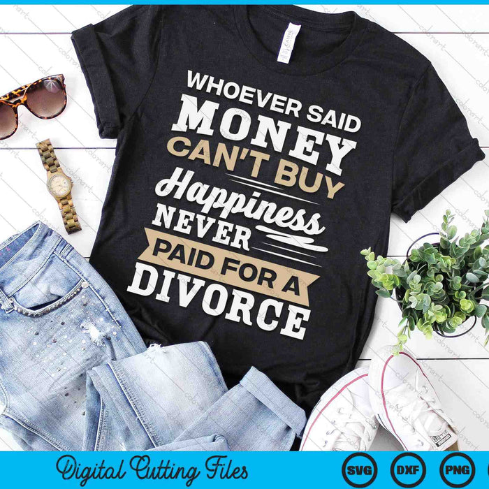 Whoever Said Money Can't Buy Happiness Funny Divorce Gift SVG PNG Digital Cutting File