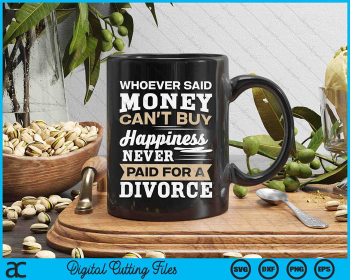 Whoever Said Money Can't Buy Happiness Funny Divorce Gift SVG PNG Digital Cutting File