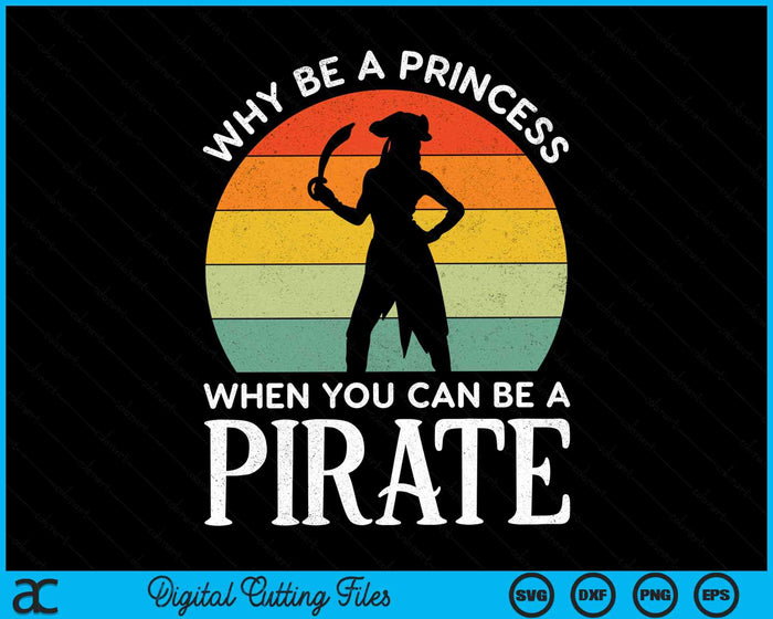 Why Be A Princess When You Can Be A Pirate Halloween Costume SVG PNG Digital Cutting File