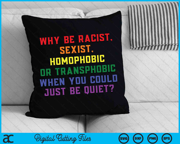 Waarom racistisch, homofoob zijn als je gewoon stil zou kunnen zijn SVG PNG digitale snijbestanden
