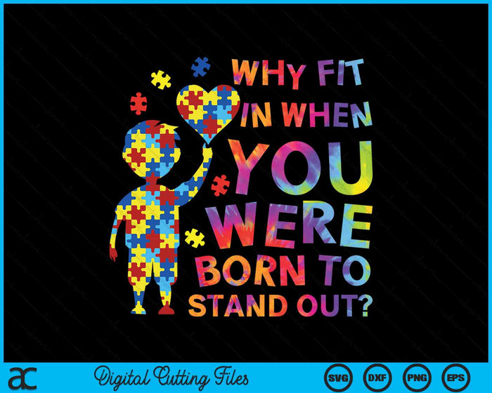 Why Fit In When You Were Born To Stand Out Autism Awareness SVG PNG Digital Cutting File