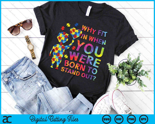 Why Fit In When You Were Born To Stand Out Autism Awareness SVG PNG Digital Cutting File