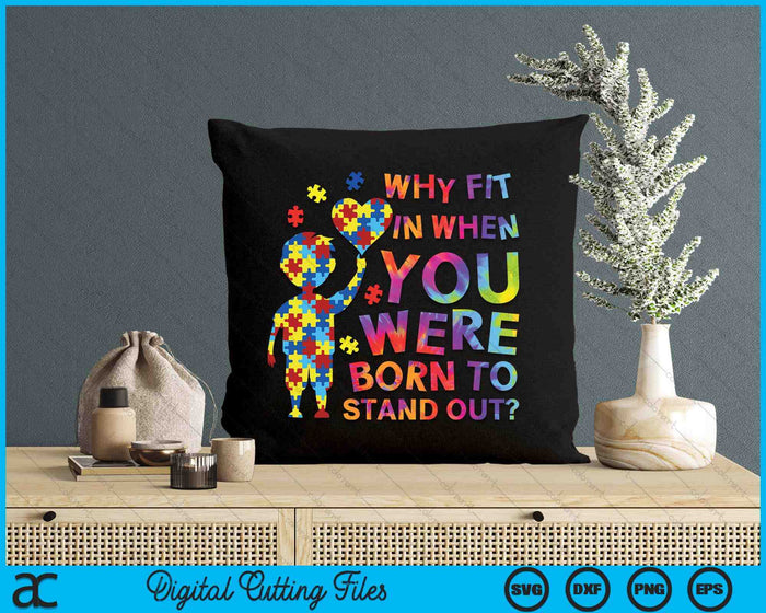 Why Fit In When You Were Born To Stand Out Autism Awareness SVG PNG Digital Cutting File