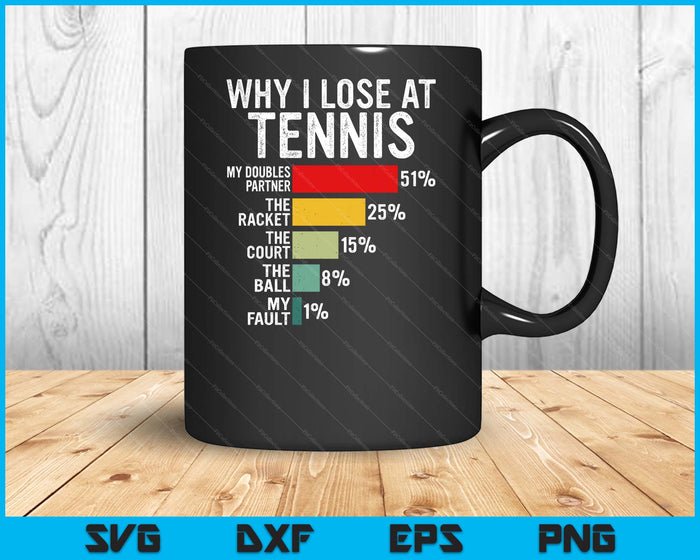 Why I Lose At Tennis Humor Tennis Player Lover Quote SVG PNG Digital Printable Files