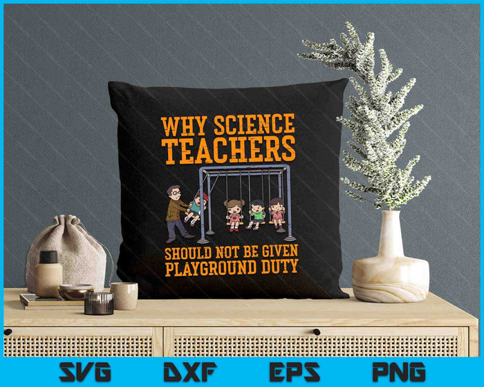 Why Science Teachers Not Given Playground Duty SVG PNG Digital Printable Files