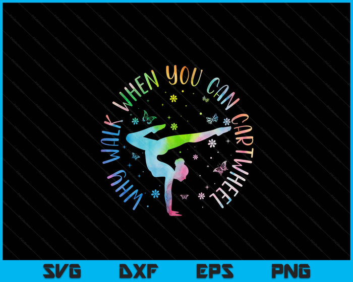 Why Walk When You Can Cartwheel Gymnastic SVG PNG Digital Printable Files