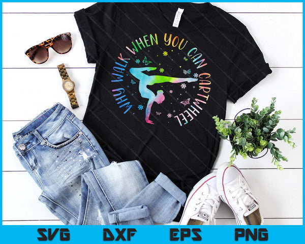 Why Walk When You Can Cartwheel Gymnastic SVG PNG Digital Printable Files