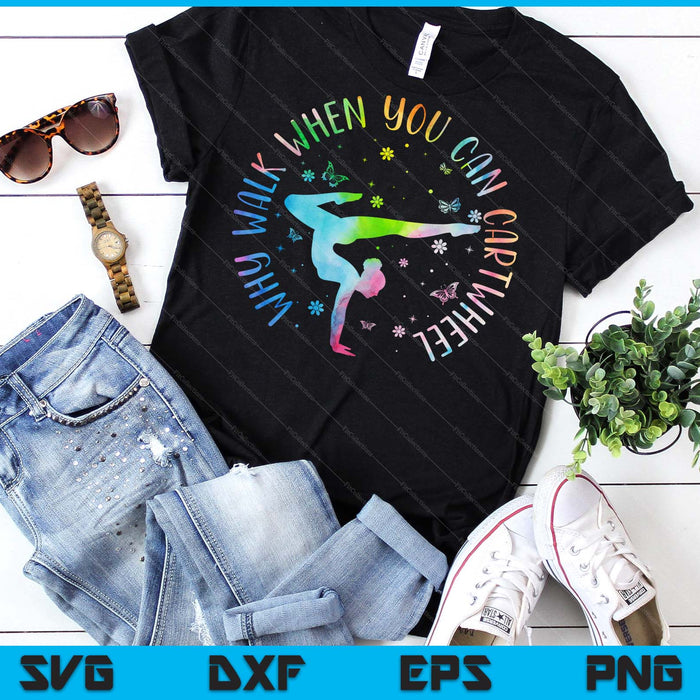 Why Walk When You Can Cartwheel Gymnastic SVG PNG Digital Printable Files