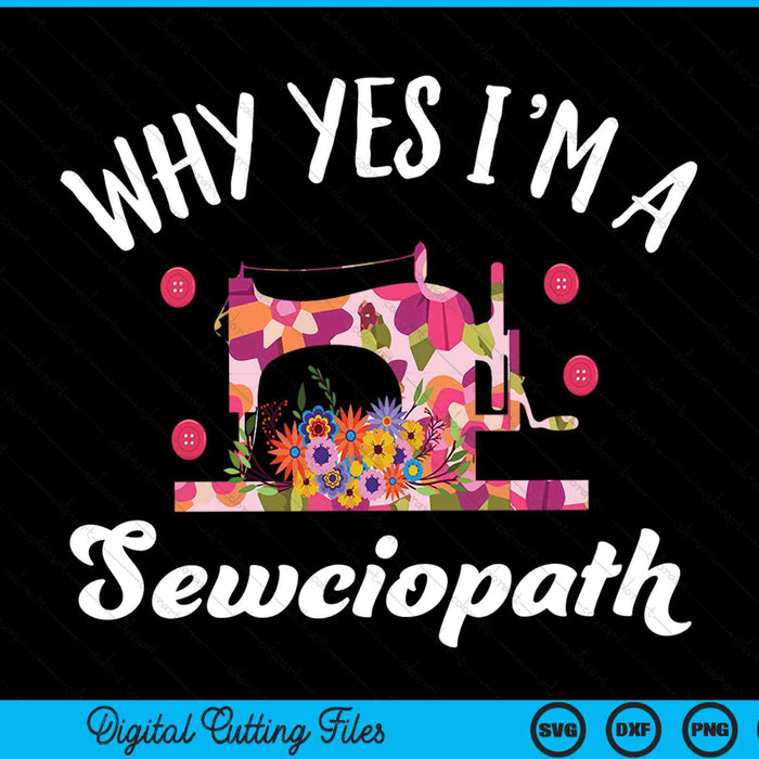 Why yes I'm a sewciopath sewing lover SVG cut file