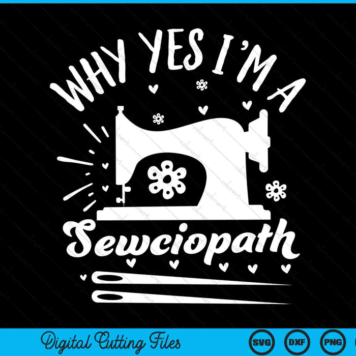 Why yes I'm a sewciopath sewing lover SVG cut file