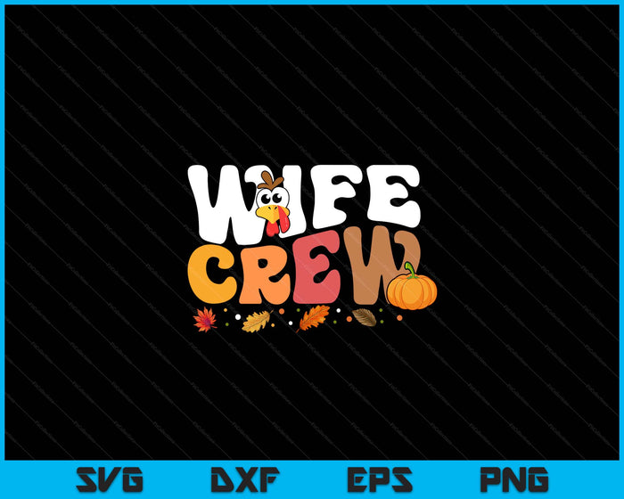 Wife Crew Thanksgiving Family Matching Turkey Day Fall SVG PNG Digital Printable Files