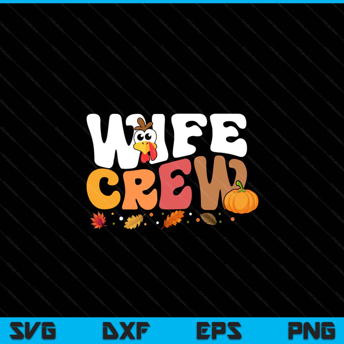 Wife Crew Thanksgiving Family Matching Turkey Day Fall SVG PNG Digital Printable Files