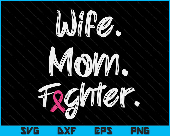 Wife Mom Fighter Breast Cancer Awareness Warrior Gift SVG PNG Digital Printable Files