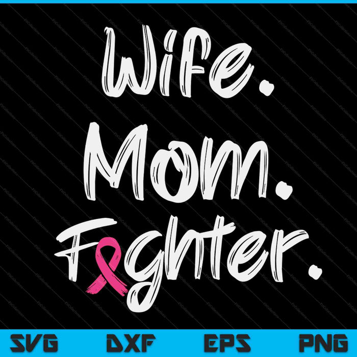 Wife Mom Fighter Breast Cancer Awareness Warrior Gift SVG PNG Digital Printable Files