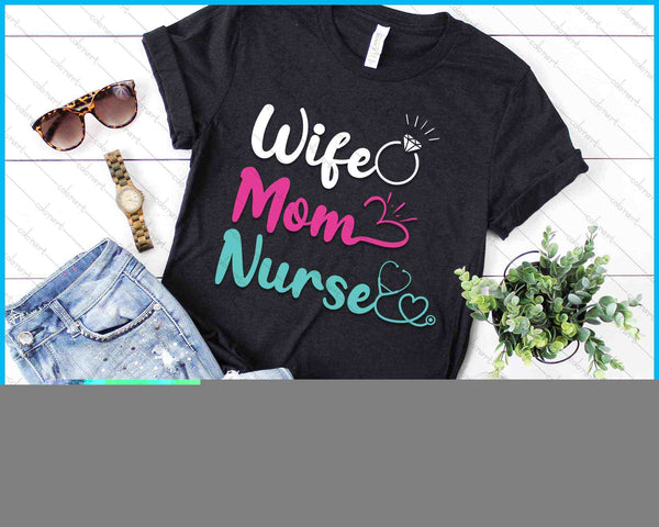 Wife Mom Nurse Womens RN LPN Mothers Day SVG PNG Digital Cutting Files - on a t-shirt