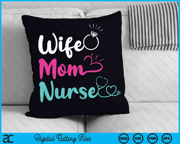 Wife Mom Nurse Womens RN LPN Mothers Day SVG PNG Digital Cutting Files
