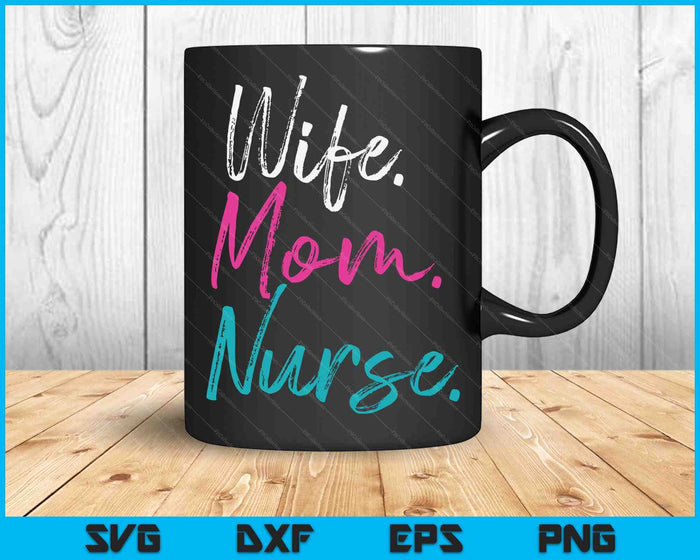 Wife Mom Nurse Womens RN LPN Mothers Day Gift For Nurses SVG PNG Cutting Printable Files