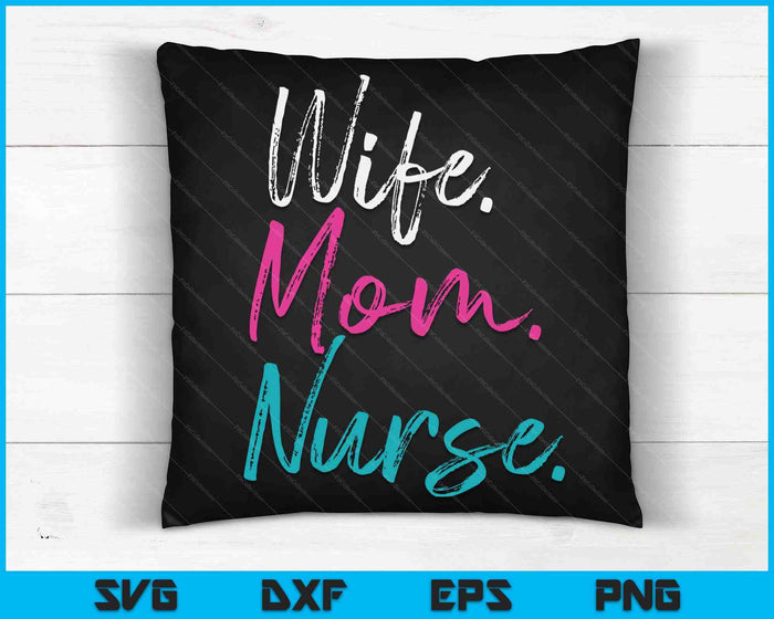 Wife Mom Nurse Womens RN LPN Mothers Day Gift For Nurses SVG PNG Cutting Printable Files