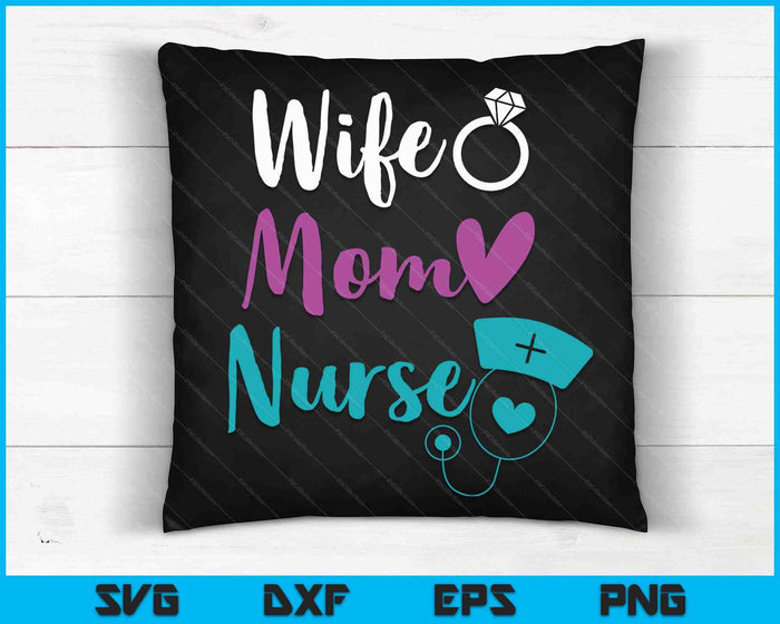 Wife Mom Nurse Womens RN LPN Mothers Day Gift For Nurses SVG PNG Digital Cutting Files