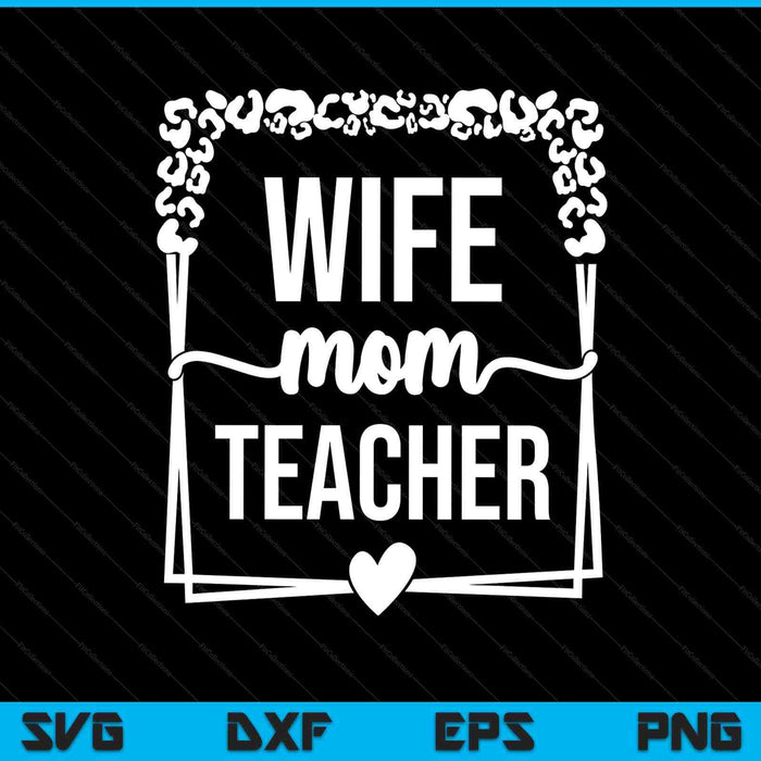 Wife Mom Teacher SVG PNG Digital Printable Files