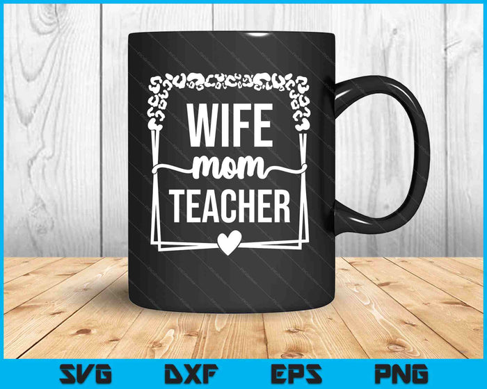 Wife Mom Teacher SVG PNG Digital Printable Files