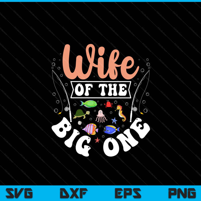 Wife Of The Big One Fishing Birthday Party Celebration SVG PNG Digital Printable Files