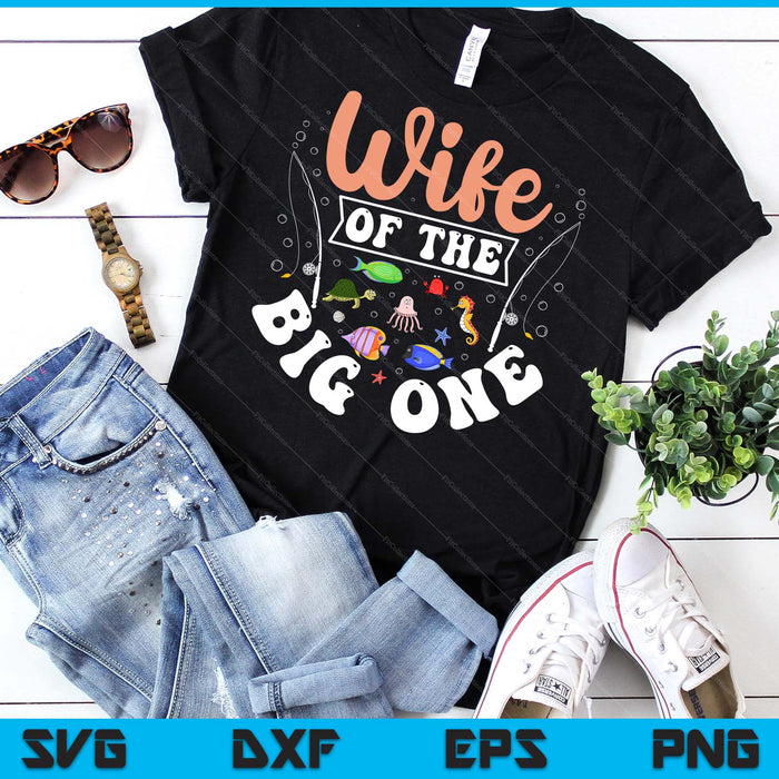 Wife Of The Big One Fishing Birthday Party Celebration SVG PNG Digital Printable Files