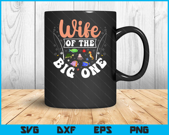 Wife Of The Big One Fishing Birthday Party Celebration SVG PNG Digital Printable Files