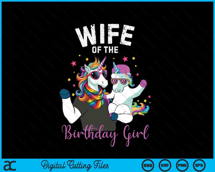 Wife Of The Birthday Girl Unicorn Birthday Family SVG PNG Digital Cutting Files