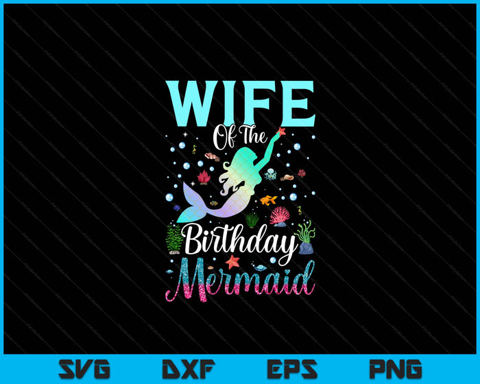 Wife Of The Birthday Mermaid Funny Matching Family Party SVG PNG Digital Printable Files