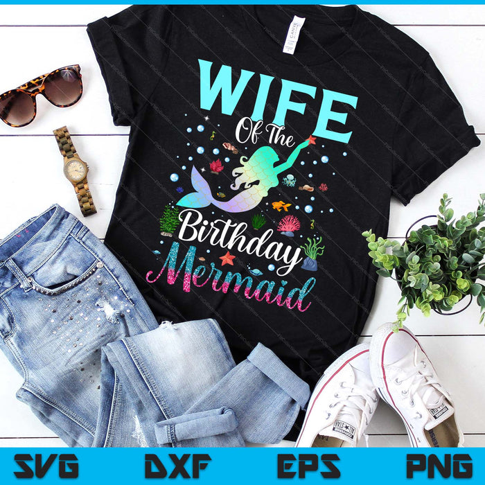 Wife Of The Birthday Mermaid Funny Matching Family Party SVG PNG Digital Printable Files