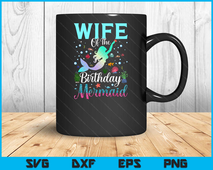 Wife Of The Birthday Mermaid Funny Matching Family Party SVG PNG Digital Printable Files