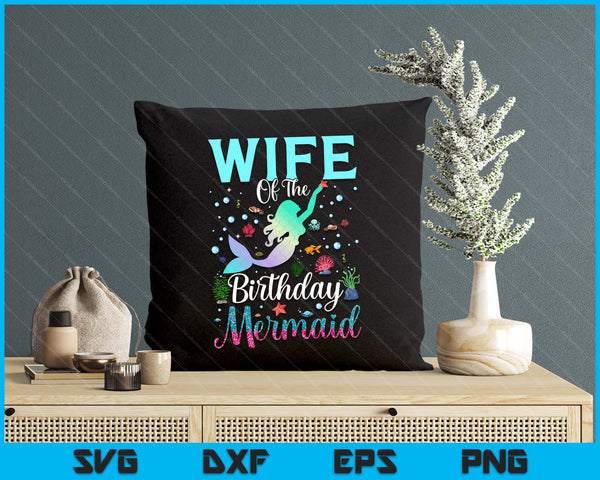 Wife Of The Birthday Mermaid Funny Matching Family Party SVG PNG Digital Printable Files