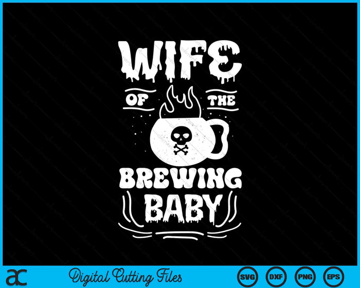 Wife Of The Brewing Baby Halloween Pregnancy Announcement SVG PNG Digital Cutting File